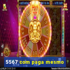 5567 com paga mesmo